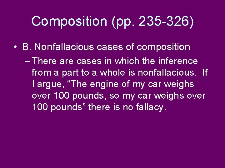 Composition (pp. 235 -326) • B. Nonfallacious cases of composition – There are cases