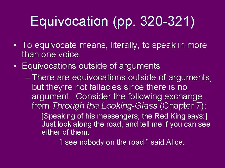 Equivocation (pp. 320 -321) • To equivocate means, literally, to speak in more than