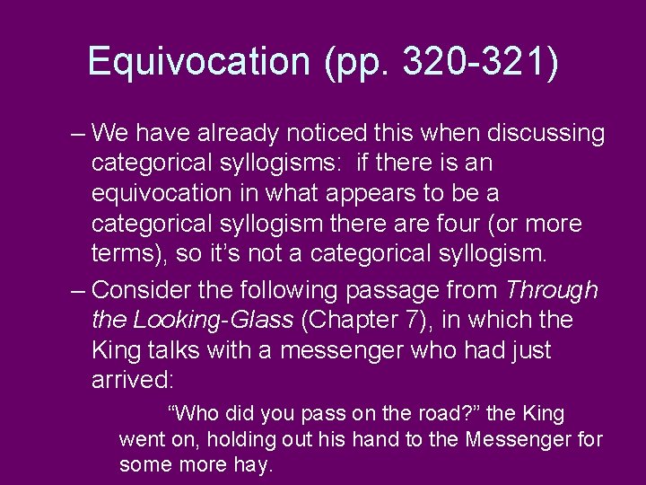 Equivocation (pp. 320 -321) – We have already noticed this when discussing categorical syllogisms:
