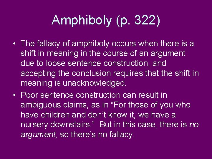 Amphiboly (p. 322) • The fallacy of amphiboly occurs when there is a shift