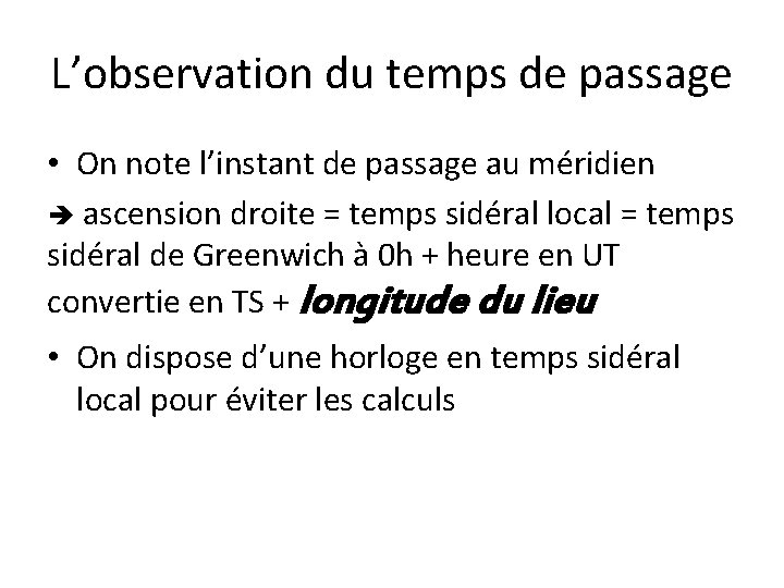 L’observation du temps de passage • On note l’instant de passage au méridien ascension