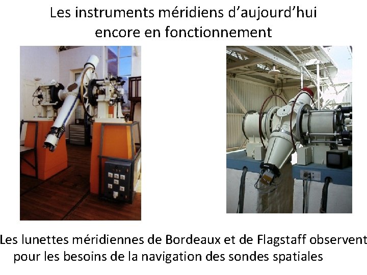 Les instruments méridiens d’aujourd’hui encore en fonctionnement Les lunettes méridiennes de Bordeaux et de