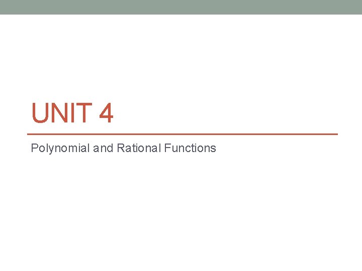 UNIT 4 Polynomial and Rational Functions 