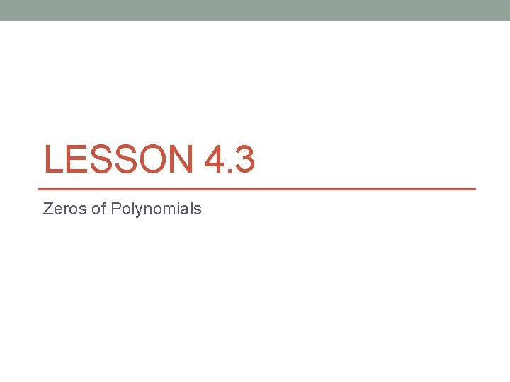 LESSON 4. 3 Zeros of Polynomials 