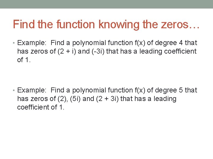 Find the function knowing the zeros… • Example: Find a polynomial function f(x) of