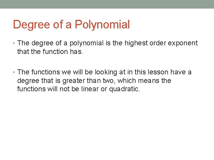 Degree of a Polynomial • The degree of a polynomial is the highest order