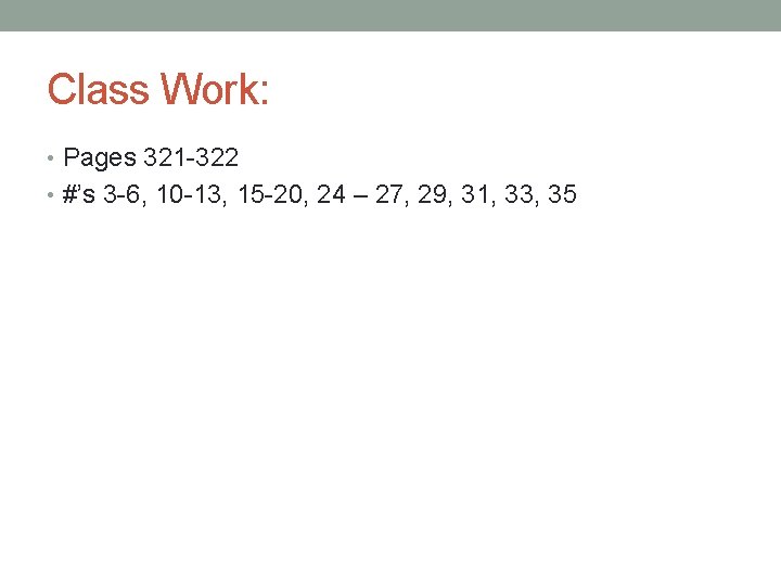 Class Work: • Pages 321 -322 • #’s 3 -6, 10 -13, 15 -20,
