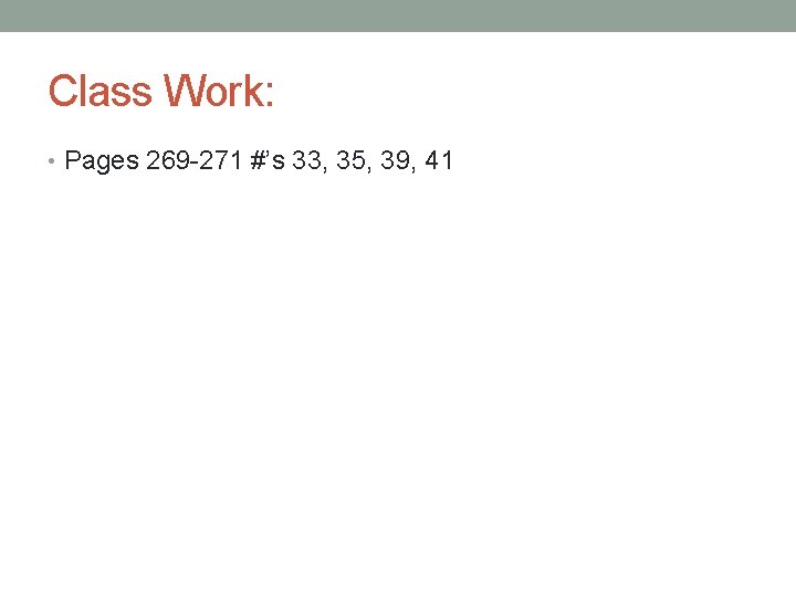 Class Work: • Pages 269 -271 #’s 33, 35, 39, 41 