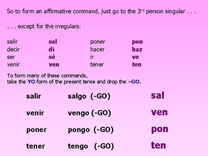 So to form an affirmative command, just go to the 3 rd person singular.