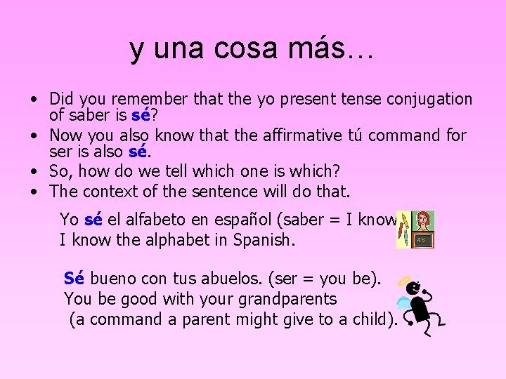 y una cosa más… • Did you remember that the yo present tense conjugation