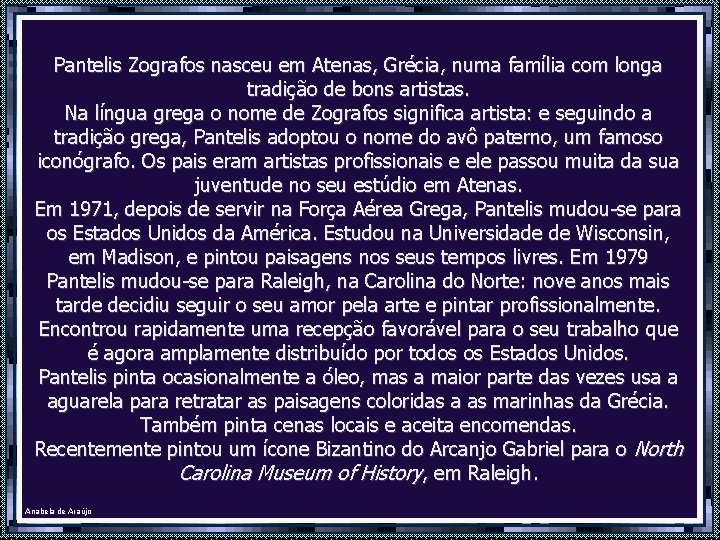 Pantelis Zografos nasceu em Atenas, Grécia, numa família com longa tradição de bons artistas.