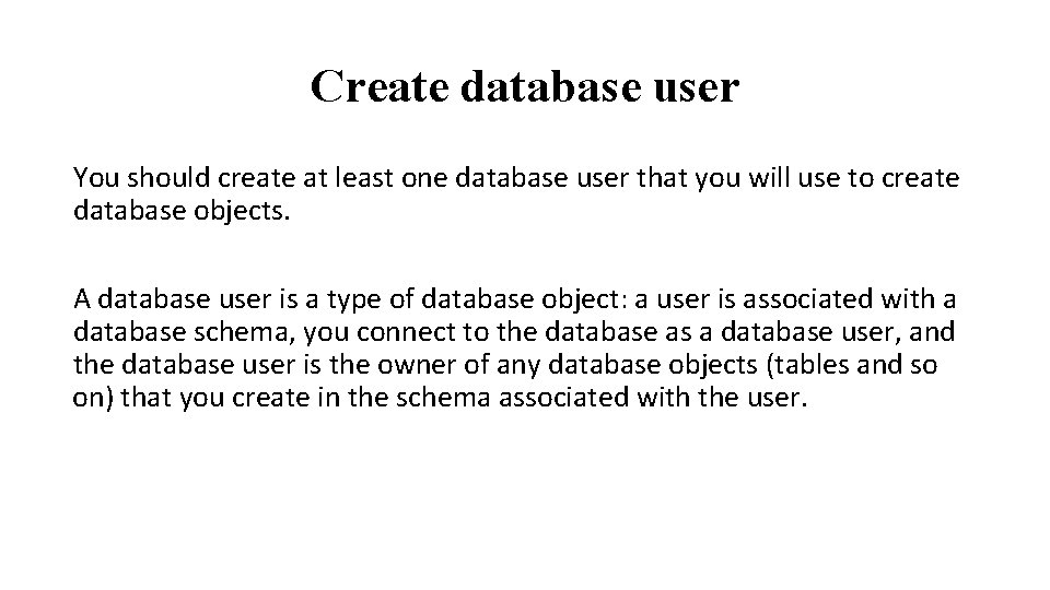 Create database user You should create at least one database user that you will