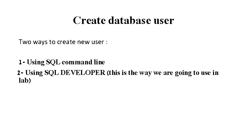 Create database user Two ways to create new user : 1 - Using SQL