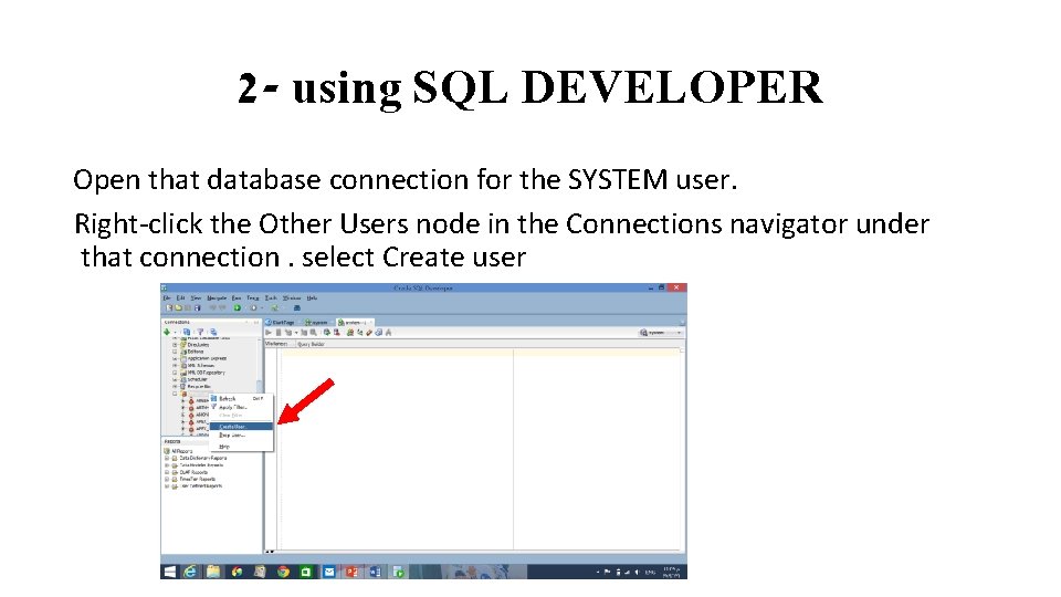 2 - using SQL DEVELOPER Open that database connection for the SYSTEM user. Right-click