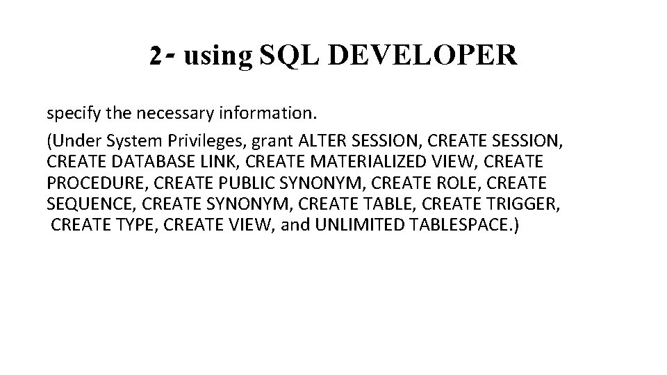2 - using SQL DEVELOPER specify the necessary information. (Under System Privileges, grant ALTER