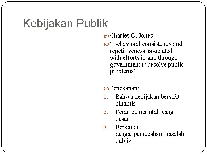 Kebijakan Publik Charles O. Jones “Behavioral consistency and repetitiveness associated with efforts in and