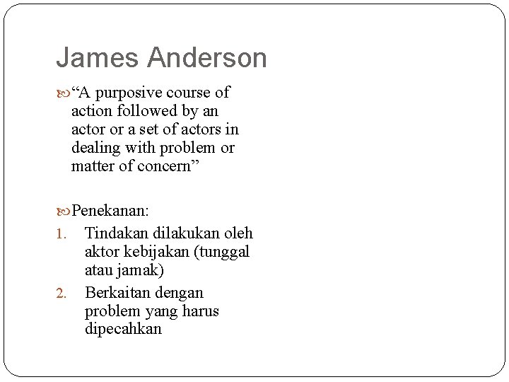 James Anderson “A purposive course of action followed by an actor or a set James Anderson “A purposive course of action followed by an actor or a set