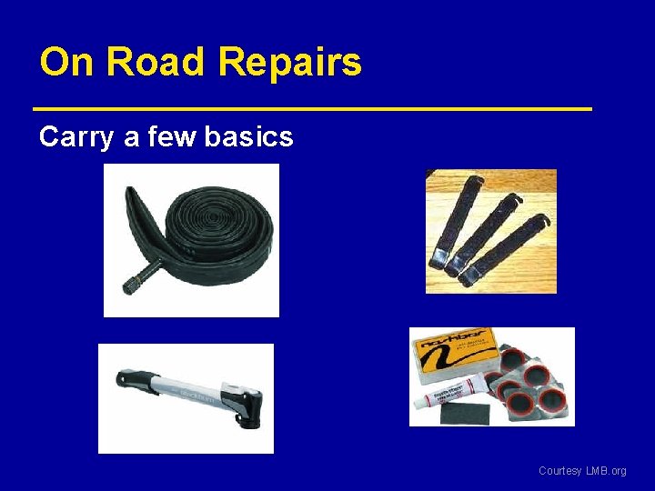 On Road Repairs Carry a few basics Courtesy LMB. org 