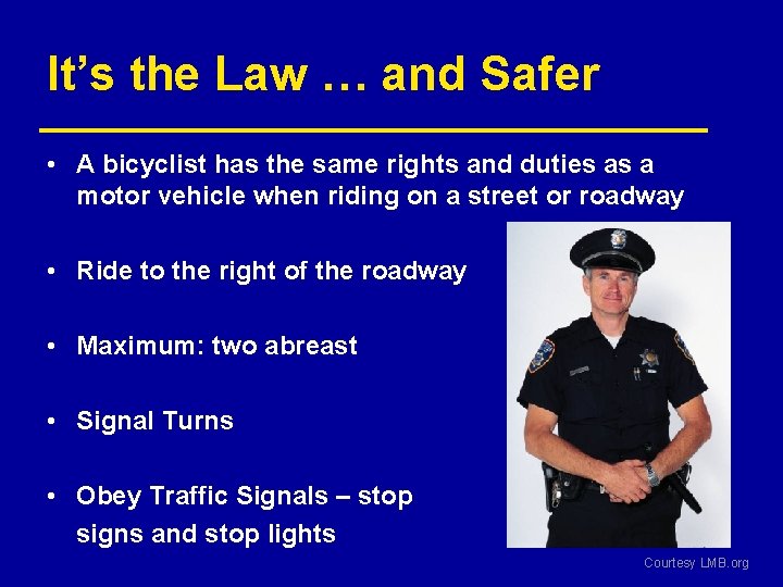 It’s the Law … and Safer • A bicyclist has the same rights and