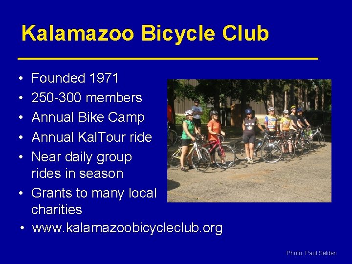 Kalamazoo Bicycle Club • • • Founded 1971 250 -300 members Annual Bike Camp