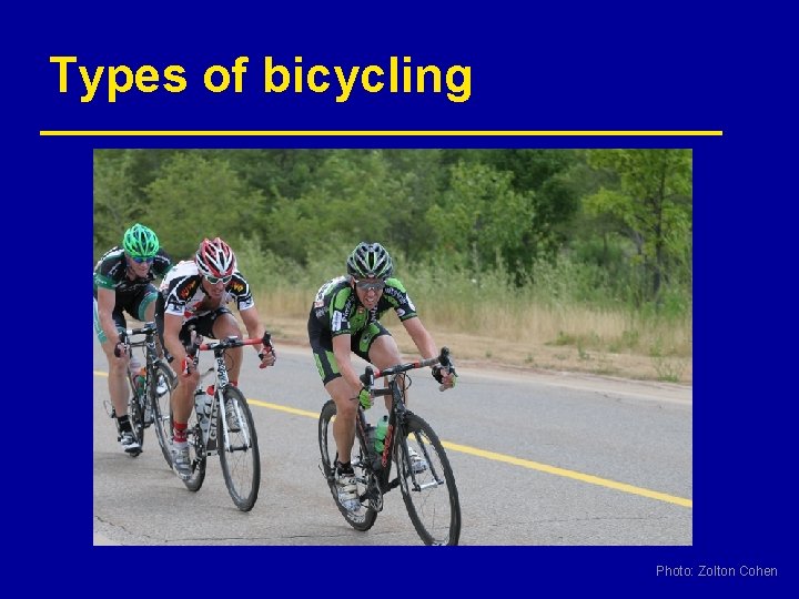 Types of bicycling Photo: Zolton Cohen 