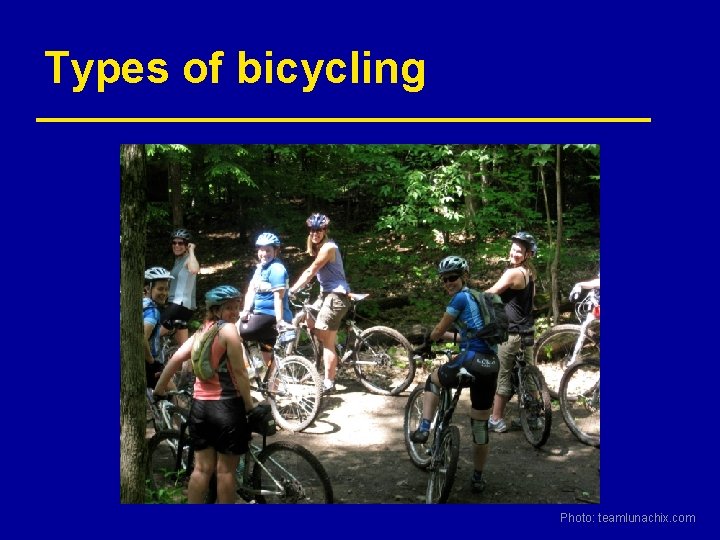 Types of bicycling Photo: teamlunachix. com 