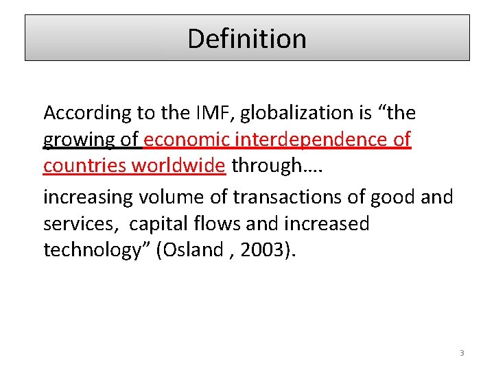 Definition According to the IMF, globalization is “the growing of economic interdependence of countries