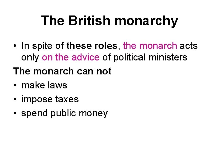 The British monarchy • In spite of these roles, the monarch acts only on