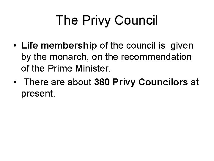 The Privy Council • Life membership of the council is given by the monarch,