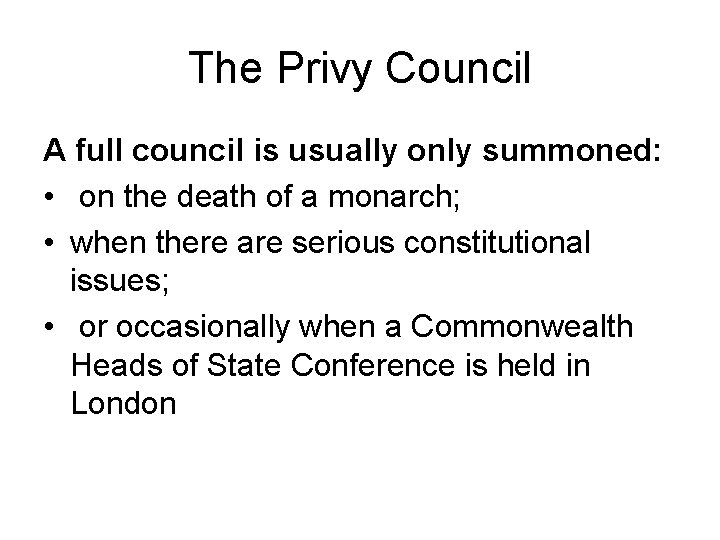 The Privy Council A full council is usually only summoned: • on the death