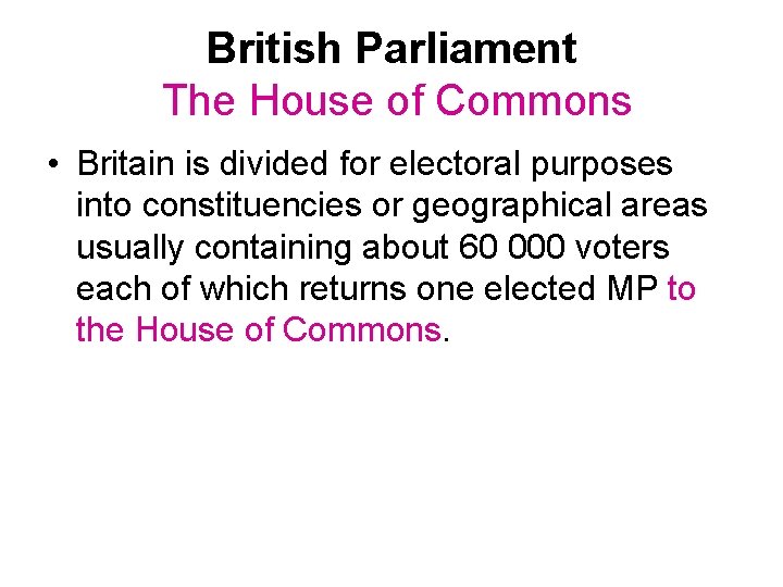 British Parliament The House of Commons • Britain is divided for electoral purposes into