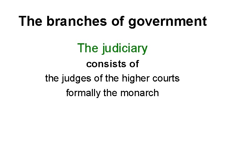 The branches of government The judiciary consists of the judges of the higher courts