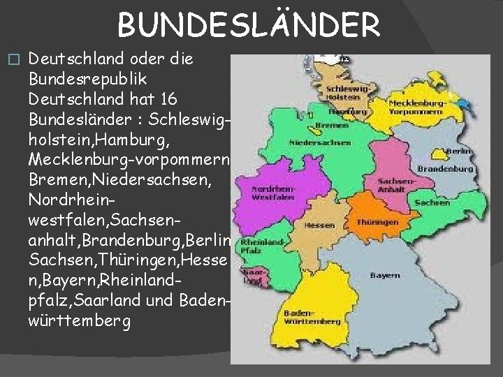 BUNDESLÄNDER � Deutschland oder die Bundesrepublik Deutschland hat 16 Bundesländer : Schleswigholstein, Hamburg, Mecklenburg-vorpommern,