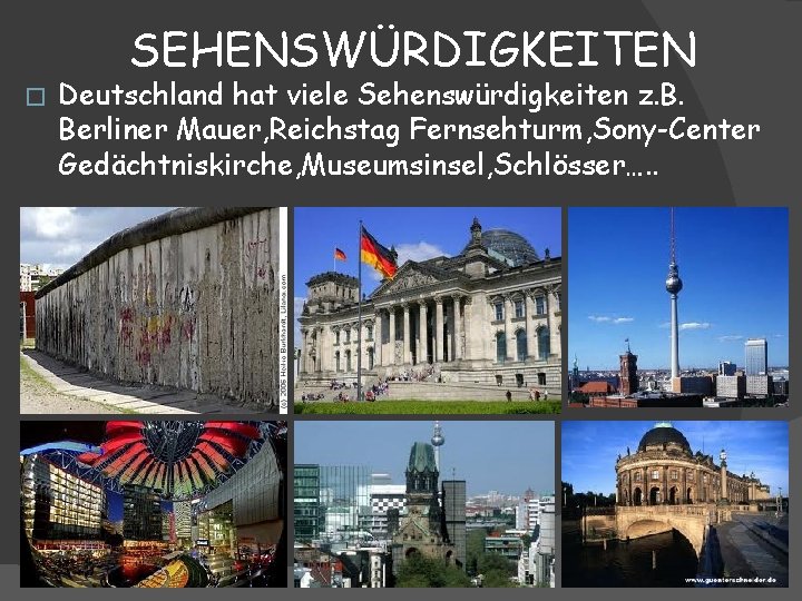 SEHENSWÜRDIGKEITEN � Deutschland hat viele Sehenswürdigkeiten z. B. Berliner Mauer, Reichstag Fernsehturm, Sony-Center Gedächtniskirche,