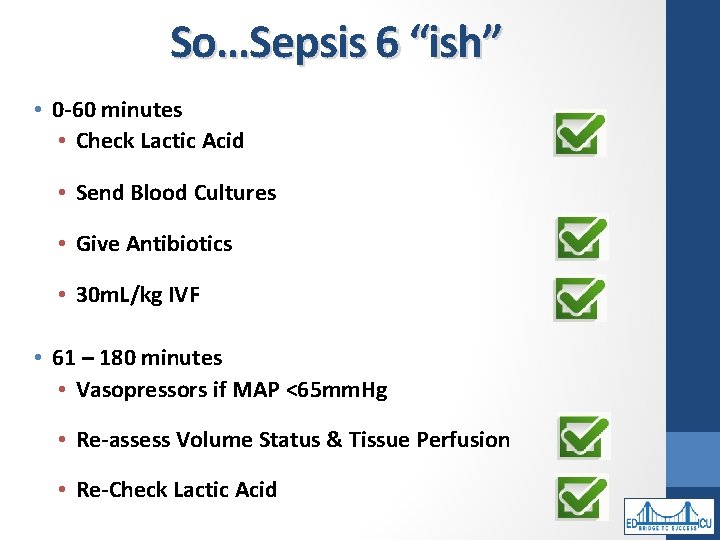 So…Sepsis 6 “ish” • 0 -60 minutes • Check Lactic Acid • Send Blood