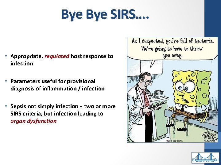 Bye SIRS…. • Appropriate, regulated host response to infection • Parameters useful for provisional