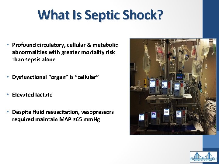 What Is Septic Shock? • Profound circulatory, cellular & metabolic abnormalities with greater mortality