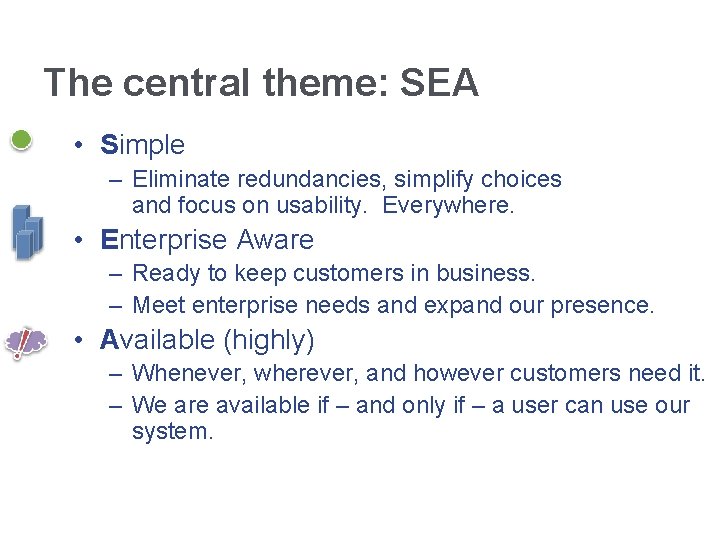 The central theme: SEA • Simple – Eliminate redundancies, simplify choices and focus on