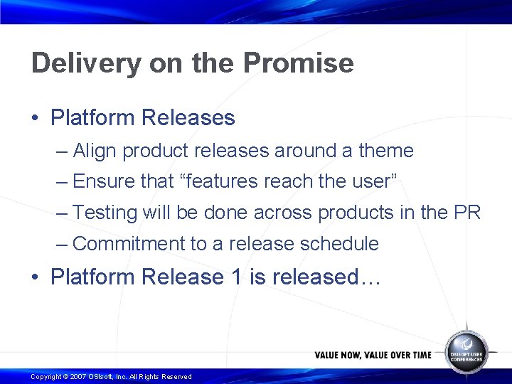 Delivery on the Promise • Platform Releases – Align product releases around a theme