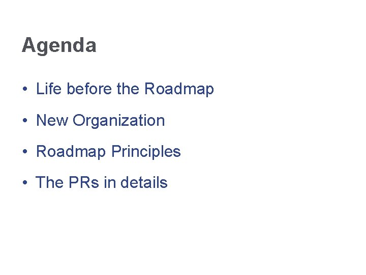 Agenda • Life before the Roadmap • New Organization • Roadmap Principles • The