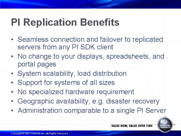 PI Replication Benefits • Seamless connection and failover to replicated servers from any PI