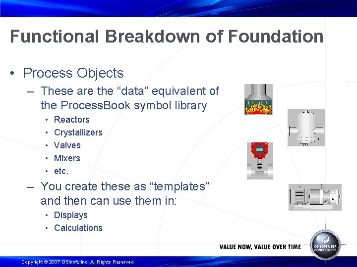 Functional Breakdown of Foundation • Process Objects – These are the “data” equivalent of