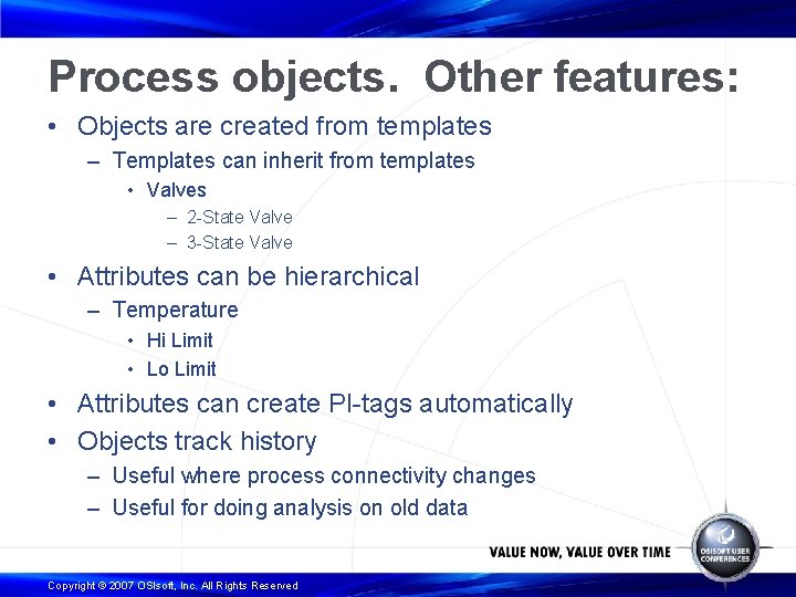Process objects. Other features: • Objects are created from templates – Templates can inherit