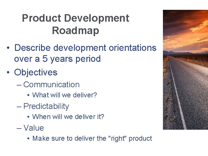 Product Development Roadmap • Describe development orientations over a 5 years period • Objectives