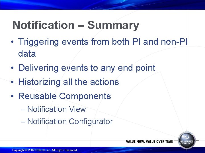 Notification – Summary • Triggering events from both PI and non-PI data • Delivering