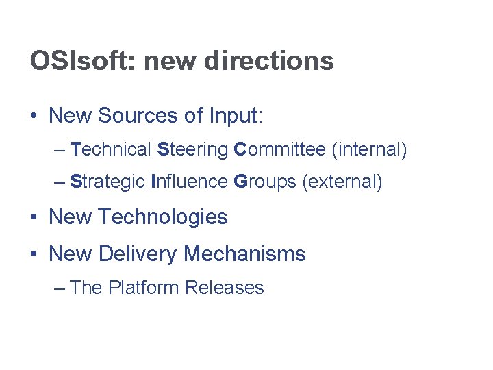 OSIsoft: new directions • New Sources of Input: – Technical Steering Committee (internal) –