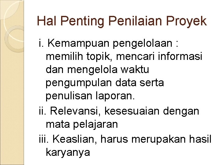 Hal Penting Penilaian Proyek i. Kemampuan pengelolaan : memilih topik, mencari informasi dan mengelola