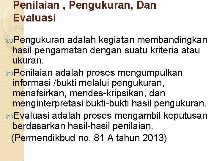 Penilaian , Pengukuran, Dan Evaluasi Pengukuran adalah kegiatan membandingkan hasil pengamatan dengan suatu kriteria