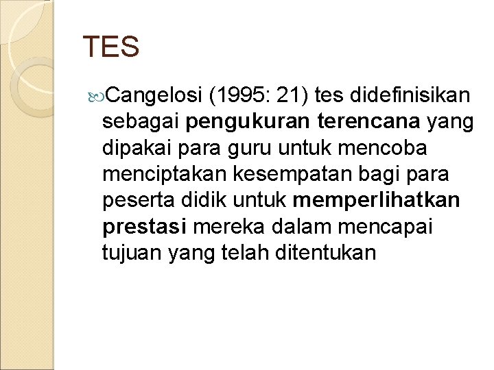 TES Cangelosi (1995: 21) tes didefinisikan sebagai pengukuran terencana yang dipakai para guru untuk