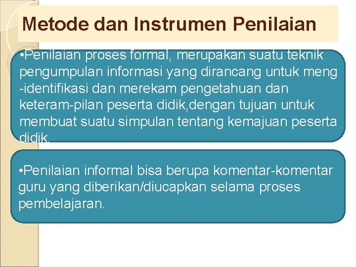 Metode dan Instrumen Penilaian • Penilaian proses formal, merupakan suatu teknik pengumpulan informasi yang